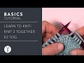 Learn to Knit: Knit 2 Together - K2 Tog