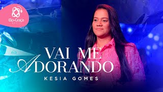 Kesia Gomes - Vai me Adorando (Clipe Oficial)