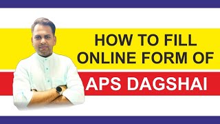 How to fill online form of APS Dagshai