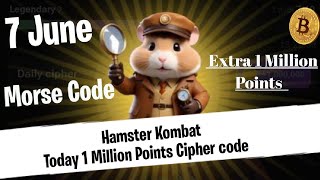 🔥7 June Morse Code Hamster Kombat  | 1 Million Points Daily Cipher | Hamster kom
