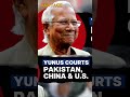 yunus courts pakistan china us while sheikh hasina is still in india vantage with palki sharma