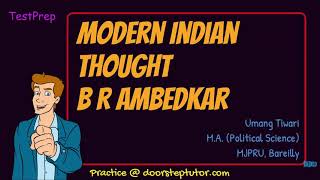 B.R. Ambedkar: Modern Indian Thought - Contribution, Views, Ideology | Political Science