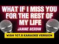 What If I Miss You For The Rest Of My Life - Janine Berdin I Karaoke Version