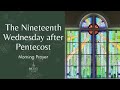 19th Wednesday after Pentecost Morning Prayer