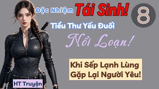 Tập 8: Đặc Nhiệm Tái Sinh! Tiểu Thư Yếu Đuối Nổi Loạn! - Khi Sếp Lạnh Lùng Gặp Lại Người Yêu!