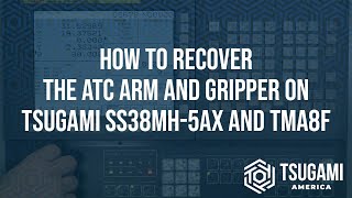 How to Recover the ATC Arm and Gripper on Tsugami SS38MH-5AX and TMA8F