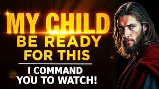 GOD SAYS: MY CHILD BE READY FOR THIS! OPEN NOW! | God Message For You Today | Gods Message Now