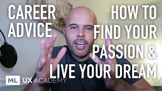 How to Find Your Passion and Live Your Dream (Career Advice)