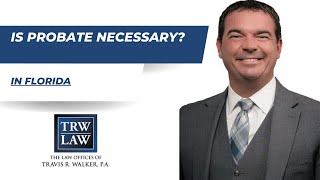 Is Probate Necessary in Florida? Explained by an Expert