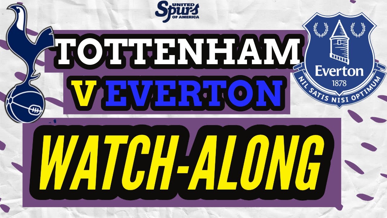 TOTTENHAM HOTSPUR V EVERTON LIVE WATCHALONG! | PREMIER LEAGUE LIVE ...