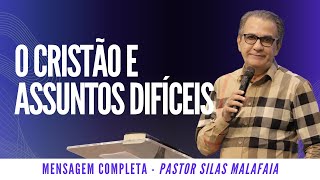 Pastor Silas Malafaia I O CRISTÃO E ASSUNTOS DIFÍCEIS