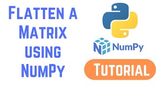 Python NumPy Tutorial For Beginners - Flatten a Matrix in Python using NumPy