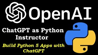 ChatGPT As Python Instructor | Build 5 Python Apps with ChatGPT