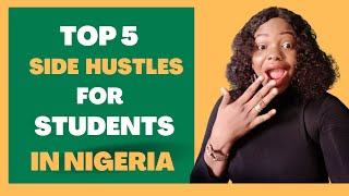 TOP 5 SIDE HUSTLES FOR STUDENTS IN NIGERIA||MAKE MONEY AS A STUDENT