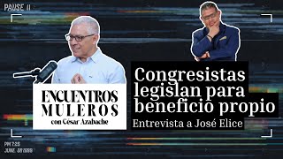 Congresistas legislan para beneficio propio | Encuentros Muleros con José Elice