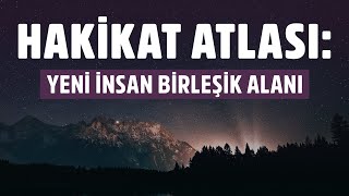 HAKİKAT ATLASI 1: YENİ İNSAN BİRLEŞİK ALANI