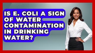 Is E. coli a Sign of Water Contamination in Drinking Water? | Water Science For Everyone News
