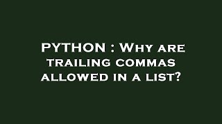 PYTHON : Why are trailing commas allowed in a list?
