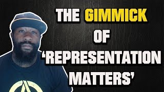 The GIMMICK Of 'Representation Matters'