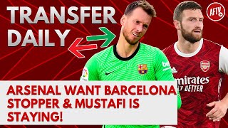Arsenal Want Barcelona Stopper & Mustafi Is Staying! | AFTV Transfer Daily