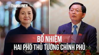 Quốc hội phê chuẩn bổ nhiệm hai Phó Thủ tướng Chính phủ