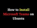 How to download and Install Microsoft Teams on Ubuntu