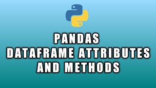 DataFrame Basics - Attributes and Methods | Python Pandas Tutorial