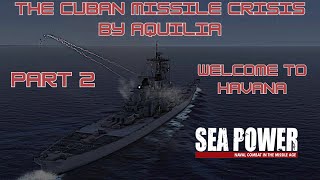 Sea Power - Naval Combat in the Missile Age - Cuban Missile Crisis 1962 - Part 2 By Aquilia