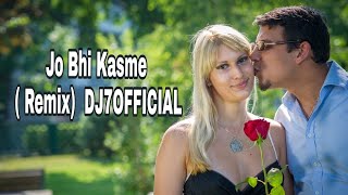 Jo Bhi Kasme ( Remix)   DJ7OFFICIAL n dj music factory