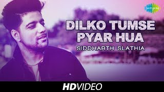 Dilko Tumse Pyar Hua | Cover | Siddharth Slathia | HD Video