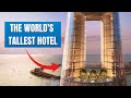 The World's Tallest Hotel Ciel Tower & Dubai's New Architectural Marvel