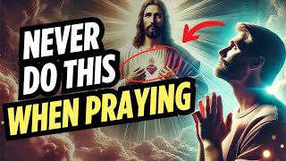 YOU PROBABLY MAKE THESE 4 MISTAKES WHEN PRAYING - Pray the right way