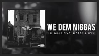 Lil Durk - We Dem Niggas ft Mozzy and Ikey (Official Audio)