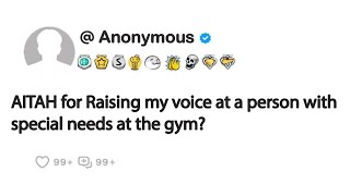 AITAH for Raising my voice at a person with special needs at the gym?