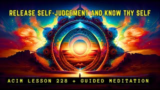 Remove Self-Judgement and Condemnation | ACIM 228