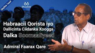 Qaybta 1aad Habraacii Qorista iyo Dallicinta Ciidanka Xoogga Dalka Soomaaliyeed:Admiral Faarax Qare