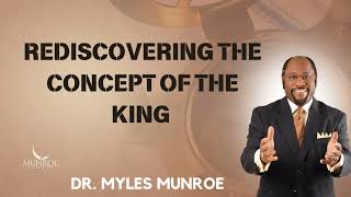 Rediscovering The Concept of The King  |  Munroe Global Message