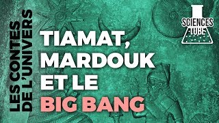 Les Contes de l'Univers - Tiamat, Mardouk et le big bang