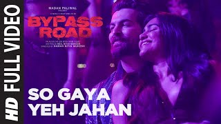 Full Video: So Gaya Yeh Jahan | Bypass Road | Neil Nitin Mukesh, Adah S | Jubin Nautiyal, Nitin M