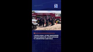 3 People Dead, 18 First Responders 'Decontaminated' After Exposure to Unidentified Substance