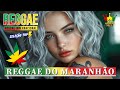 REGGAE INTERNACIONAL ♫ O Melhor do Reggae Internacional ♫ REGGAE DO MARANHÃO 2024 | MÚSICA REGGAE