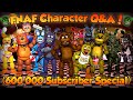 AndrewJohn100's FNAF Character Q&A! (600,000 Subscriber Special)