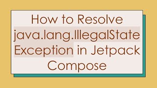 How to Resolve java.lang.IllegalStateException in Jetpack Compose