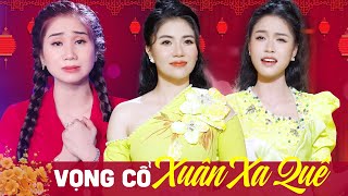 Vọng Cổ Xuân Xa Quê Nhớ Nhà Da Diết 🌺 Xuân Xa Quê, Xuân Quê Hương 🌺 Nhạc Xuân 2025 Hay Nhất