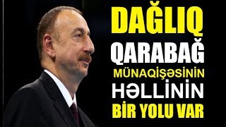 Prezident: Dağlıq Qarabağ münaqişəsinin həllinin bir yolu var, o da...