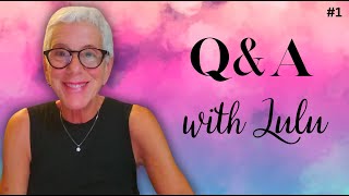 Q\u0026A WITH LULU . . . A SERIES:  FREQUENTLY ASKED QUESTIONS FROM THE COMMENTS ON MY VIDEOS