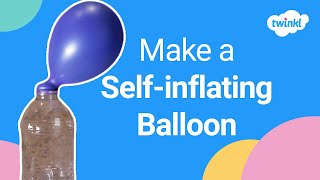 How to Make a Self-Inflating Balloon | Simple Science Experiments for Children | Twinkl
