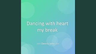 Dancing with heart my break