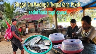 SEDERHANA TAPI DAMAI || SINGGAH  MANCING DI TEMPAT TINGGALNYA PAKCIK