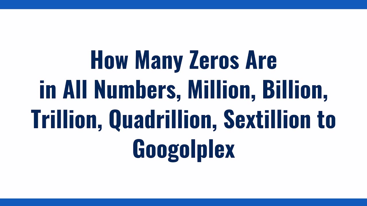 How Many Zeros Are In All Numbers, Million, Billion, Trillion ...